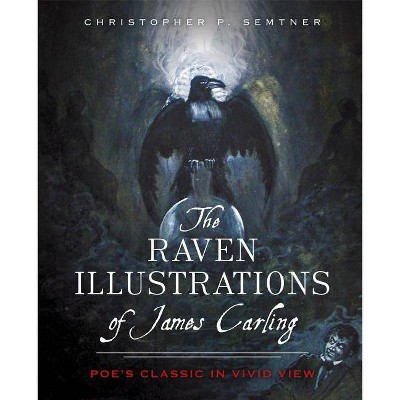 The Raven Illustrations of James Carling: Poe's Classic in Vivid View - by  Chris Semtner (Paperback)