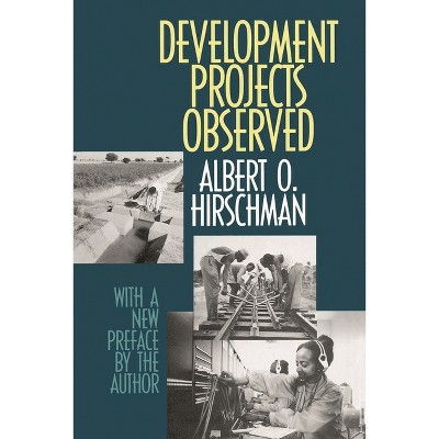 Development Projects Observed - by  Albert O Hirschman (Paperback)