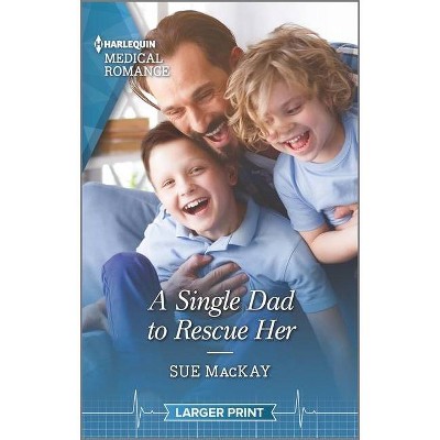 A Single Dad to Rescue Her - (Queenstown Search & Rescue) Large Print by  Sue MacKay (Paperback)