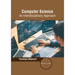 Computer Science: An Interdisciplinary Approach - by  Penelope Maynard (Hardcover) - 1 of 1