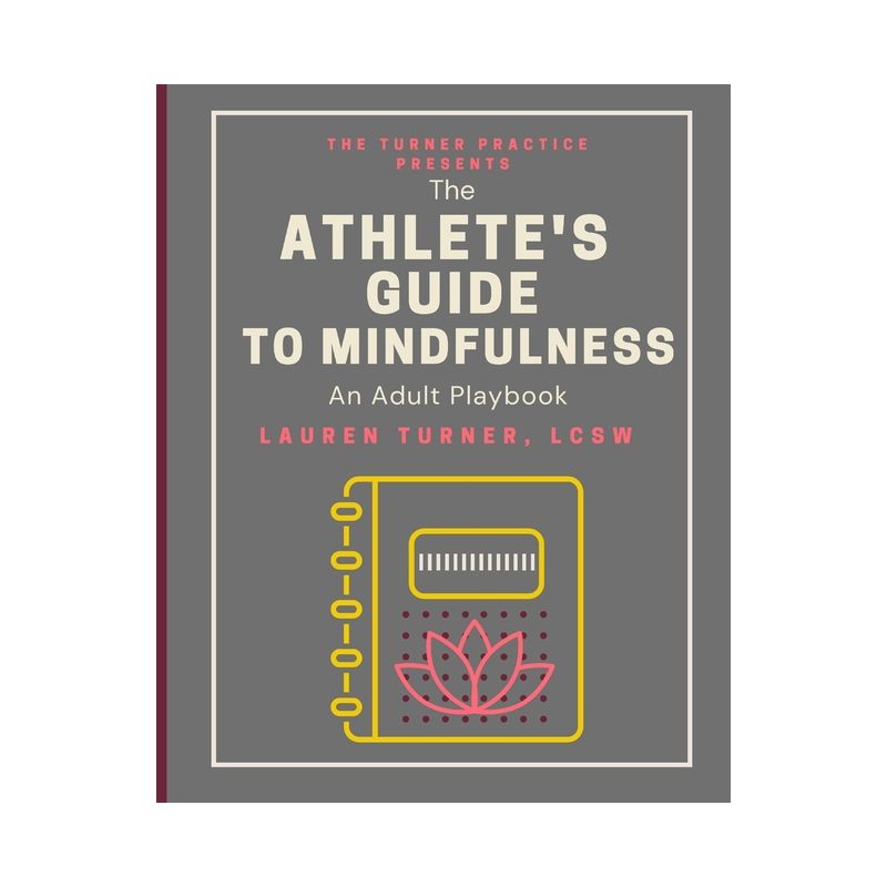 The Athlete's Guide to Mindfulness - by  M a Justina Sade & Lcsw Lauren Turner (Paperback), 1 of 2