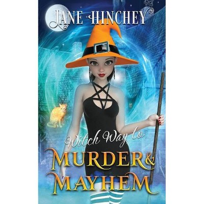 Witch Way to Murder & Mayhem - by  Jane Hinchey (Paperback)