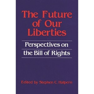 The Future of Our Liberties - (Contributions in Legal Studies) by  Stephen C Halpern (Hardcover) - 1 of 1