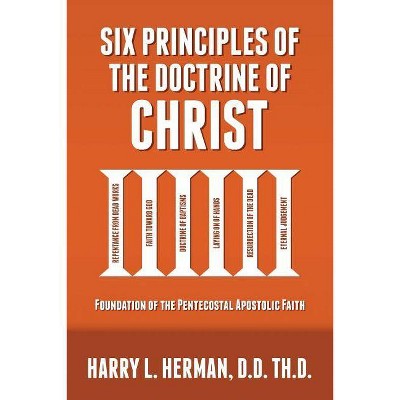 Six Principles of the Doctrine of Christ - by  Harry Herman (Paperback)