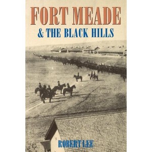 Fort Meade and the Black Hills - by  Robert Lee (Paperback) - 1 of 1