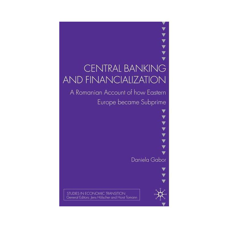 Central Banking and Financialization - (Studies in Economic Transition) by  D Gabor (Hardcover), 1 of 2
