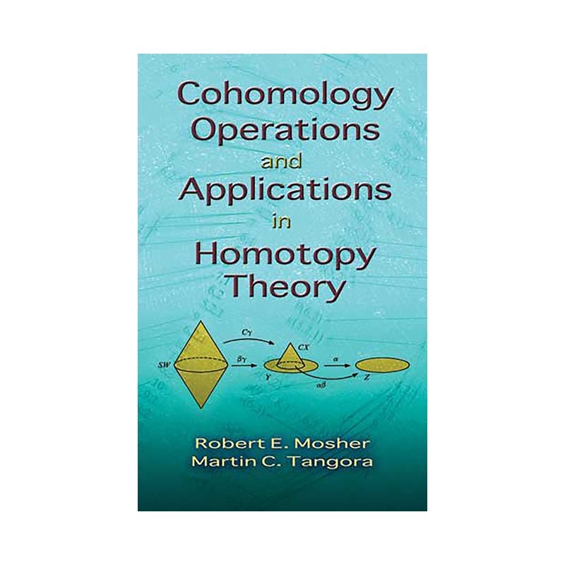 Cohomology Operations and Applications in Homotopy Theory - (Dover Books on Mathematics) by  Robert E Mosher & Martin C Tangora (Paperback), 1 of 2