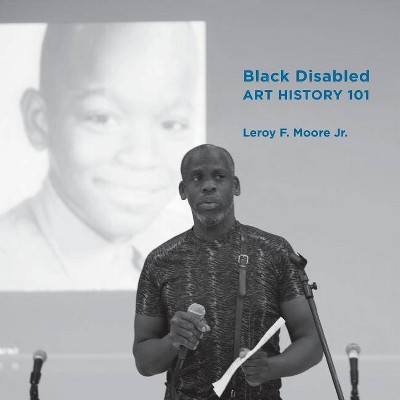 Black Disabled Art History 101 - by  Leroy Moore Jr (Paperback)