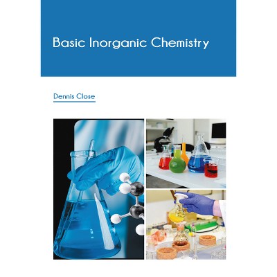 Basic Inorganic Chemistry - by  Dennis Close (Hardcover)