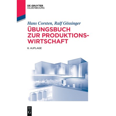 Übungsbuch Zur Produktionswirtschaft - (Lehr- Und Handbücher Der Betriebswirtschaftslehre) 6th Edition by  Hans Corsten & Ralf Gössinger (Paperback)