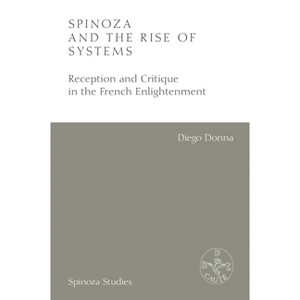 Spinoza and the Rise of Systems - (Spinoza Studies) by  Diego Donna (Hardcover) - 1 of 1