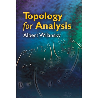 Topology for Analysis - (Dover Books on Mathematics) by Albert Wilansky  (Paperback)
