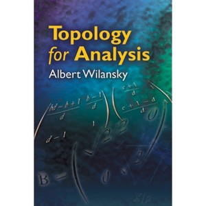 Topology for Analysis - (Dover Books on Mathematics) by  Albert Wilansky (Paperback) - 1 of 1