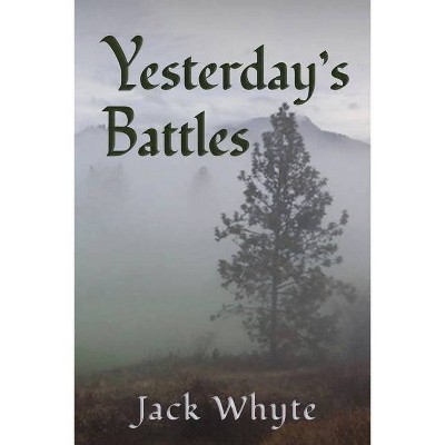 Yesterday's Battles - by  Jack Whyte (Paperback)