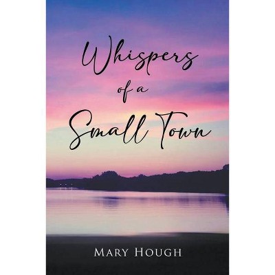 Whispers of a Small Town - by  Mary Hough (Paperback)