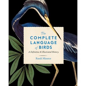 The Complete Language of Birds - (Complete Illustrated Encyclopedia) by  Randi Minetor (Hardcover) - 1 of 1