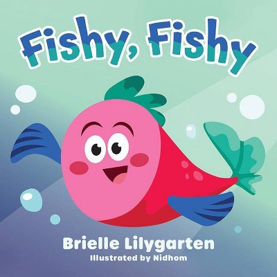 Fishy, Fishy - by  Brielle Lilygarten (Board Book)