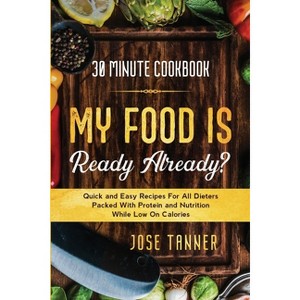 30 Minute Cookbook - by  Josie Tanner (Paperback) - 1 of 1