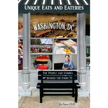 Unique Eats and Eateries of Washington DC - by  Joann Hill (Paperback)