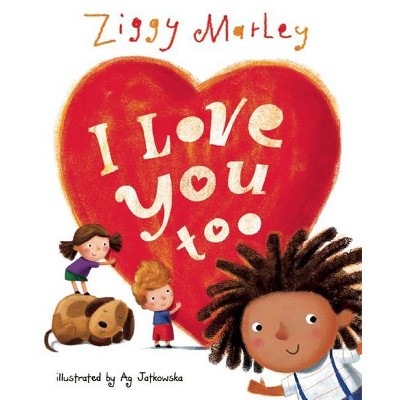 I Love You Too - by  Ziggy Marley (Hardcover)