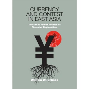 Currency and Contest in East Asia - (Cornell Studies in Money) by  William M Grimes (Hardcover) - 1 of 1