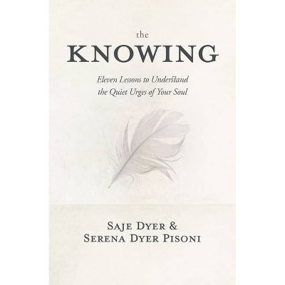 The Knowing - by  Saje Dyer & Serena Dyer Pisoni (Hardcover)