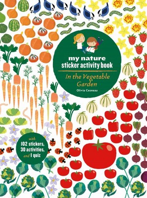 In the Vegetable Garden: My Nature Sticker Activity Book (Ages 5 and Up, with 102 Stickers, 24 Activities, and 1 Quiz) - by  Olivia Cosneau