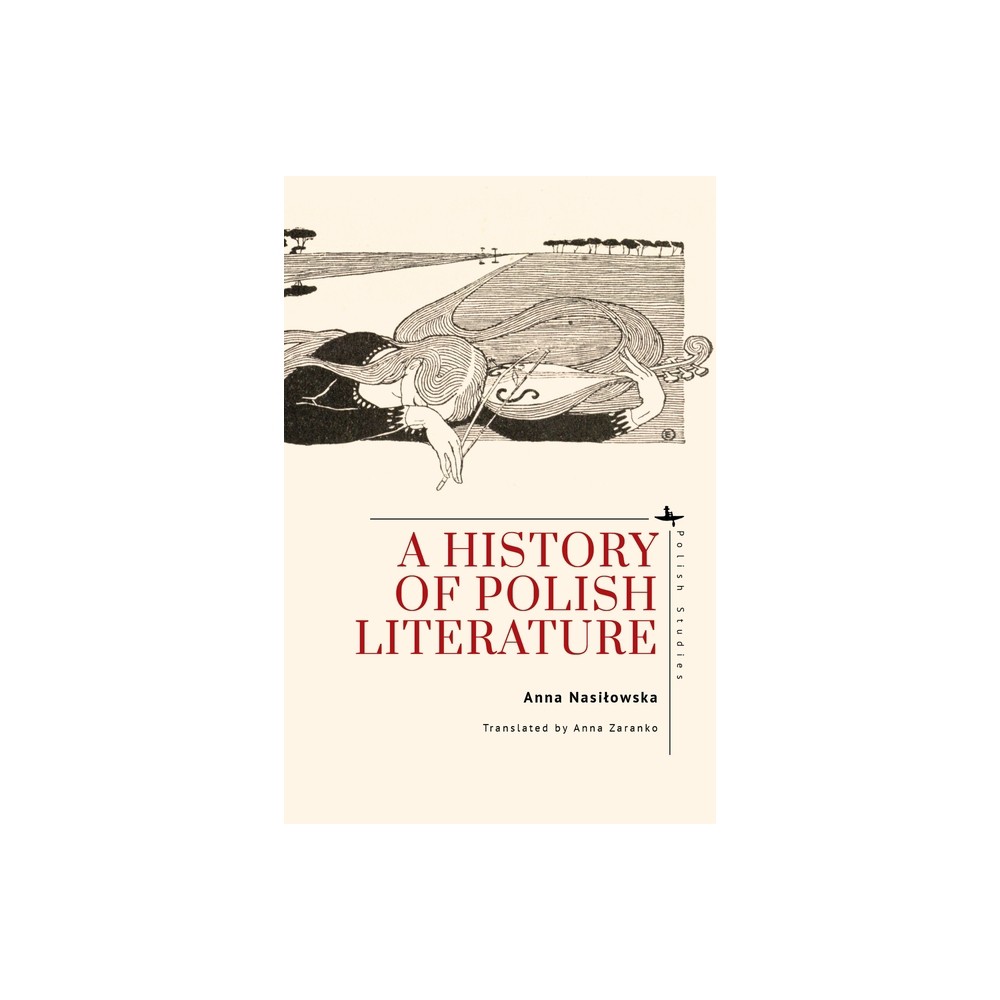 A History of Polish Literature - (Polish Studies) by Anna Nasilowska (Hardcover)