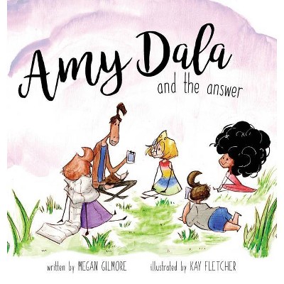 Amy Dala and the Answer - by  Megan Gilmore (Hardcover)