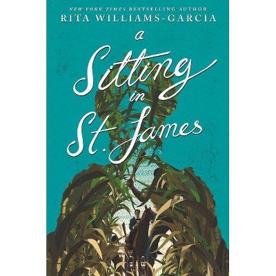 A Sitting in St. James - by  Rita Williams-Garcia (Hardcover)