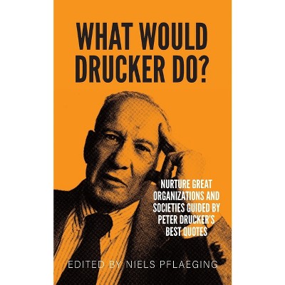 What would Drucker do? - by  Niels Pflaeging (Paperback)