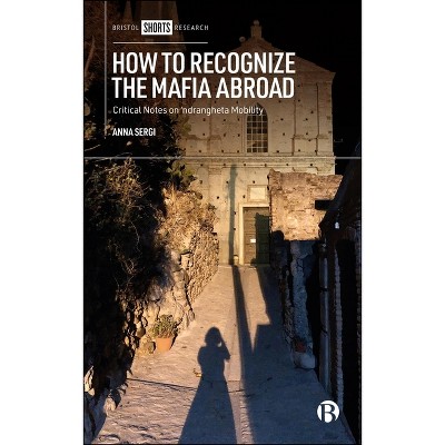 How to Recognize the Mafia Abroad - by  Anna Sergi (Hardcover)