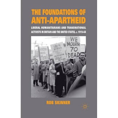 The Foundations of Anti-Apartheid - by  Rob Skinner (Paperback)