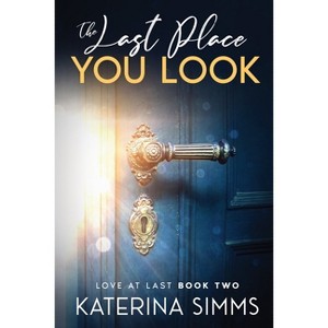 The Last Place You Look - (Love at Last) by  Katerina Simms (Paperback) - 1 of 1