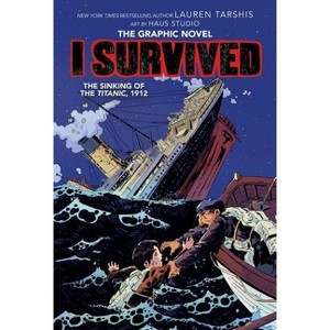 I Survived the Sinking of the Titanic, 1912: A Graphic Novel (I Survived Graphic Novel #1) - (I Survived Graphix) by  Lauren Tarshis (Hardcover) - 1 of 1