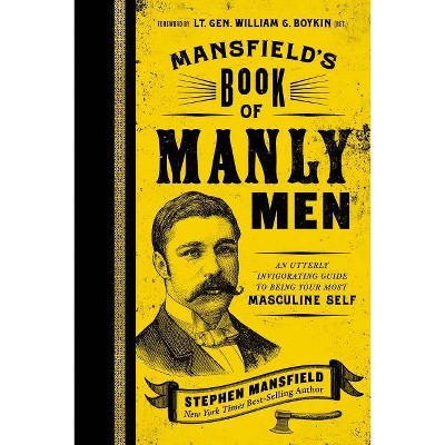 Mansfield's Book of Manly Men - by  Stephen Mansfield (Hardcover)