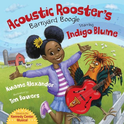 Acoustic Rooster's Barnyard Boogie Starring Indigo Blume - by  Kwame Alexander (Hardcover)