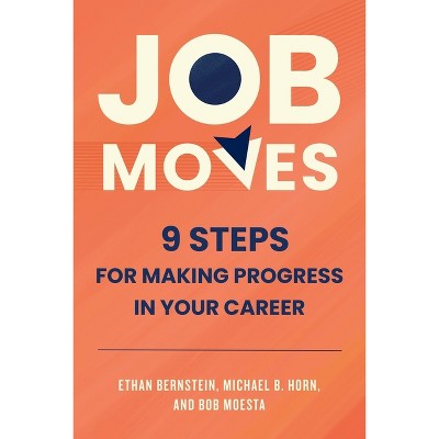 Job Moves - By Ethan Bernstein & Michael B Horn & Bob Moesta (hardcover ...