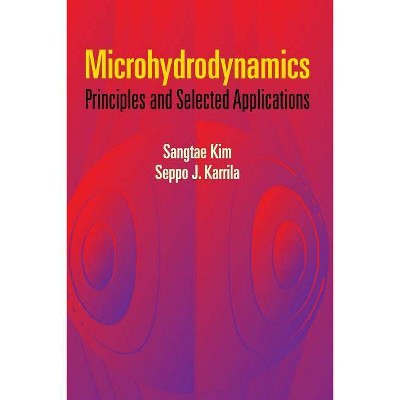 Microhydrodynamics - (Dover Civil and Mechanical Engineering) by  Sangtae Kim & Seppo J Karrila (Paperback)