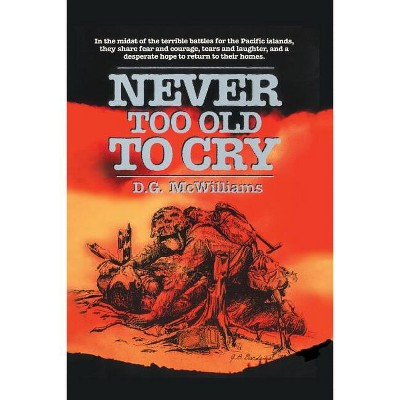 Never Too Old To Cry - by  D G McWilliams (Paperback)