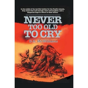 Never Too Old To Cry - by  D G McWilliams (Paperback) - 1 of 1