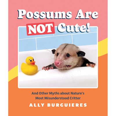 Possums Are Not Cute! - by  Ally Burguieres (Hardcover)