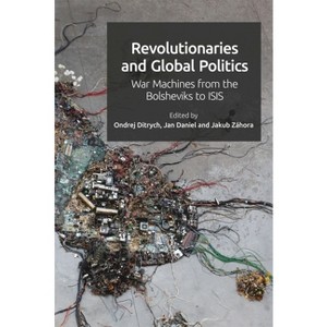 Revolutionaries and Global Politics - by  Ondrej Ditrych & Jakub Záhora & Jan Daniel (Paperback) - 1 of 1