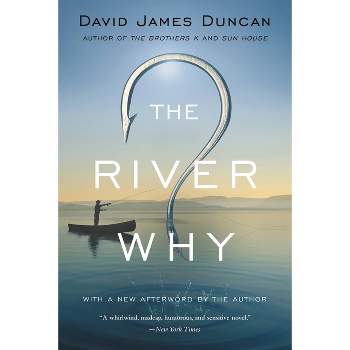 The River Why - by  David James Duncan (Paperback)