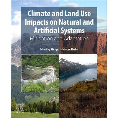 Climate and Land Use Impacts on Natural and Artificial Systems - by  Margarit Mircea Nistor (Paperback)