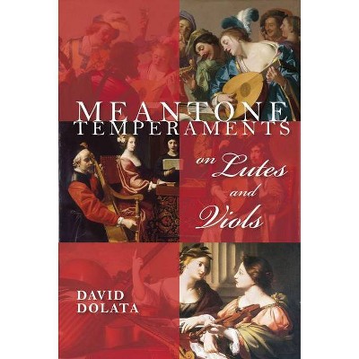 Meantone Temperaments on Lutes and Viols - (Publications of the Early Music Institute) by  David Dolata (Hardcover)