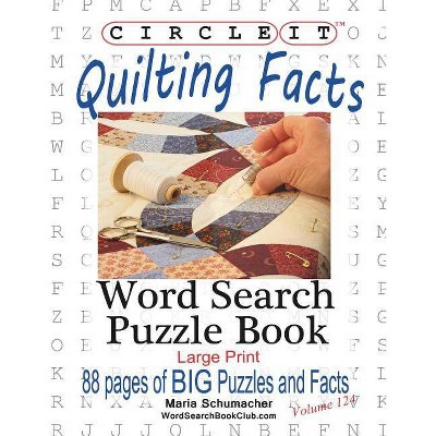 Circle It, Quilting Facts, Large Print, Word Search, Puzzle Book - by  Lowry Global Media LLC & Maria Schumacher (Paperback)