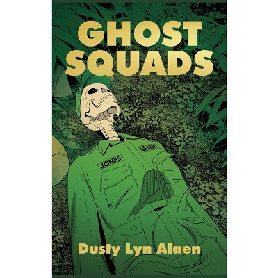 Ghost Squads - by  Dusty Lyn Alaen (Hardcover)