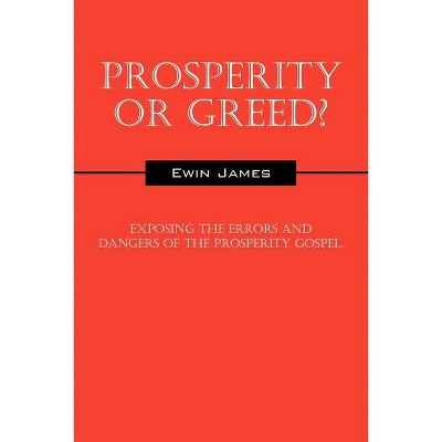 Prosperity or Greed? - by  Ewin James (Paperback)