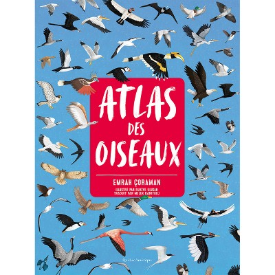 Atlas Des Oiseaux - by  Emrah Çoraman (Hardcover)